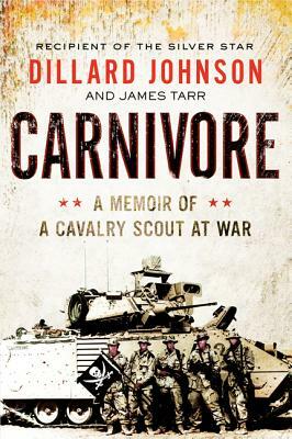 Carnivore: A Memoir of a Cavalry Scout at War by Dillard Johnson, James Tarr