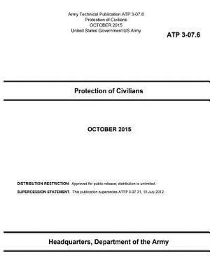 Army Technical Publication ATP 3-07.6 Protection of Civilians OCTOBER 2015 by United States Government Us Army