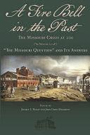 A Fire Bell in the Past: The Missouri Crisis at 200, Volume II: “The Missouri Question” and Its Answers by Jeffrey L. Pasley, John Craig Hammond