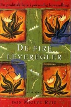 De Fire Leveregler by Don Miguel Ruiz