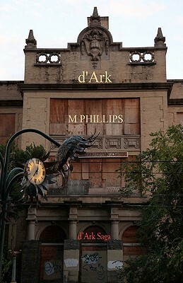 d'Ark: d'Ark Saga by M. Phillips