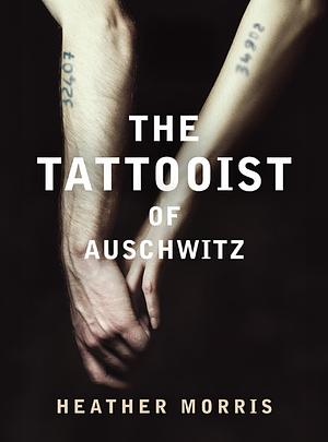 The Tattooist of Auschwitz by Heather Morris