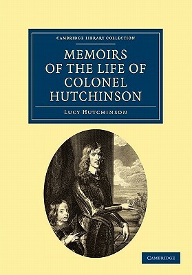 Memoirs of the Life of Colonel Hutchinson by Lucy Hutchinson