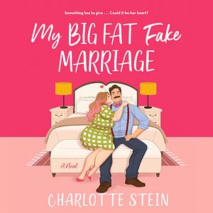 My Big Fat Fake Marriage by Charlotte Stein