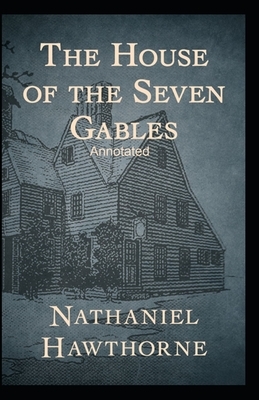 The House of the Seven Gables Annotated by Nathaniel Hawthorne