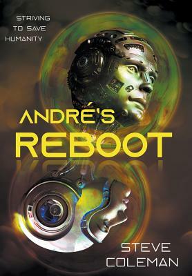 André's Reboot: Striving to Save Humanity by Steve Coleman, Stephen B. Coleman