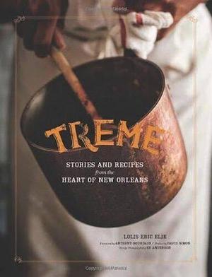 Treme: Stories and Recipes from the Heart of New Orleans by Lolis Eric Elie