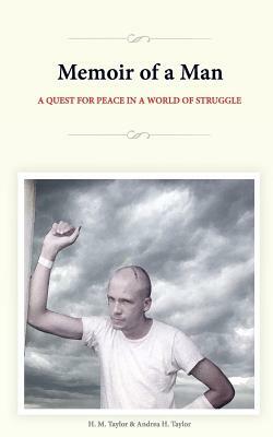 Memoir of a Man: A Quest for Peace in a World of Struggle by H. M. Taylor, Andrea H. Taylor