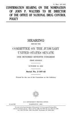 Confirmation hearing on the nomination of John P. Walters to be Director of the Office of National Drug Control Policy by Committee on the Judiciary, United States Congress, United States Senate