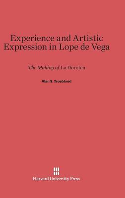 Experience and Artistic Expression in Lope de Vega by Alan S. Trueblood