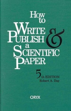 How to Write & Publish a Scientific Paper by Robert Day