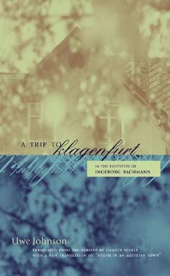 A Trip to Klagenfurt: In the Footsteps of Ingeborg Bachmann by Uwe Johnson