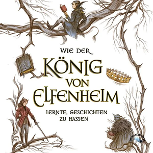 Wie der König von Elfenheim lernte Geschichten zu hassen by Holly Black