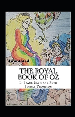 The Royal Book of Oz Annotated by Ruth Plumly Thompson