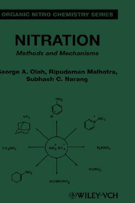 Nitration: Methods and Mechanisms by Subhash C. Narang, George A. Olah, Ripudaman Malhotra