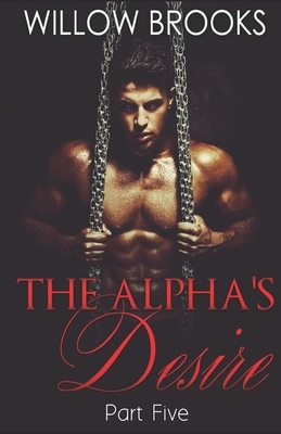 The Alpha's Desire 5: (BBW Paranormal Shape Shifter Romance) by Willow Brooks