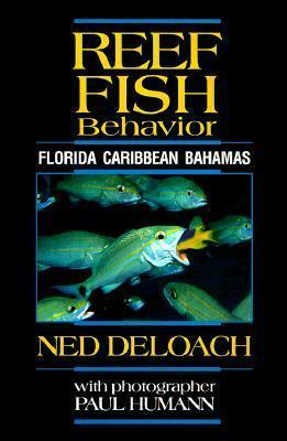 Reef Fish Behavior: Florida Caribbean Bahamas by Ned DeLoach