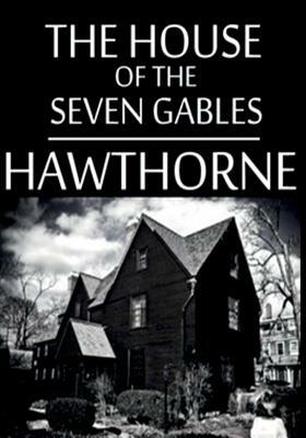 The House Of The Seven Gables by Nathaniel Hawthorne