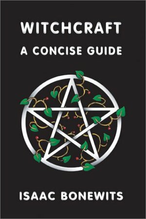 Witchcraft: A Concise Guide by Isaac Bonewits