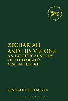 Zechariah and His Visions: An Exegetical Study of Zechariah's Vision Report by Lena-Sofia Tiemeyer