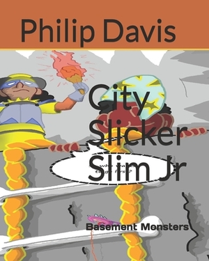 City Slicker Slim Jr.: Basement Monsters by Philip Davis