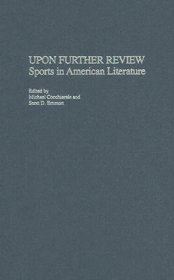 Upon Further Review: Sports in American Literature by Michael Cocchiarale, Scott Emmert