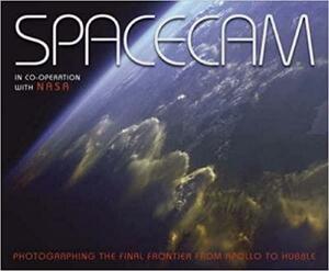 Spacecam: In Co-Operation with NASA Photographing the Final Frontier From--Apollo to Hubble by Terry Hope