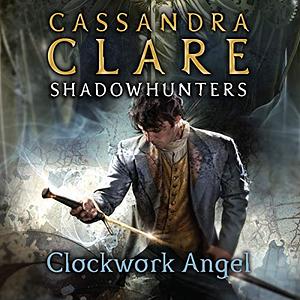 Clockwork Angel by Cassandra Clare