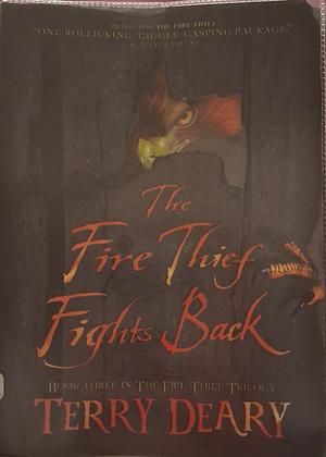 The Fire Thief Fights Back by Terry Deary