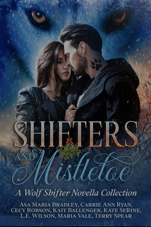 Shifters and Mistletoe: A Wolf Shifter Novella Collection by Maria Vale, L.E. Wilson, Terry Spear, Carrie Ann Ryan, Kait Ballenger, Kate SeRine, Asa Maria Bradley, Cecy Robson