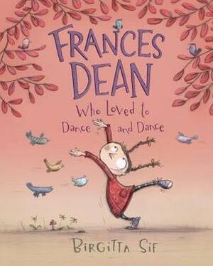 Frances Dean Who Loved to Dance and Dance by Birgitta Sif