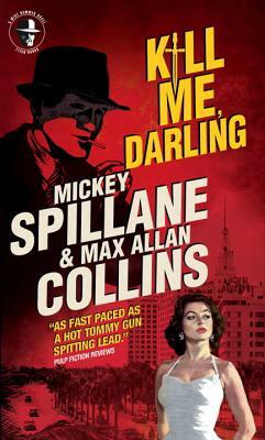 Mike Hammer - Kill Me, Darling by Mickey Spillane, Max Allan Collins