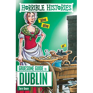 Horrible Histories: Gruesome Guide to Dublin by Terry Deary