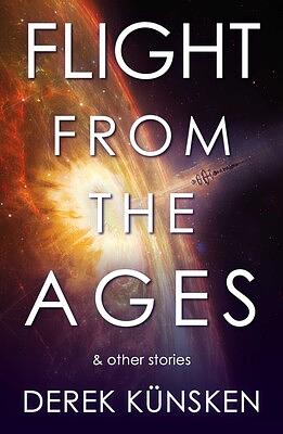 Flight From the Ages And Other Stories by Derek Künsken