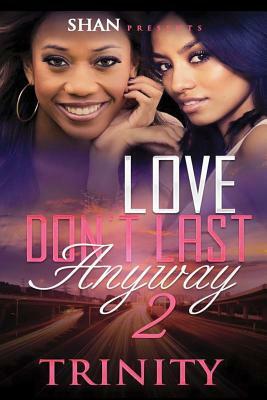 Love Don't Last Anyway 2 by Trinity