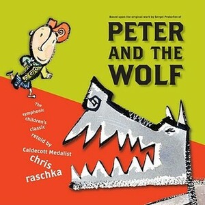 Peter and the Wolf by Sergei Prokofiev, Chris Raschka