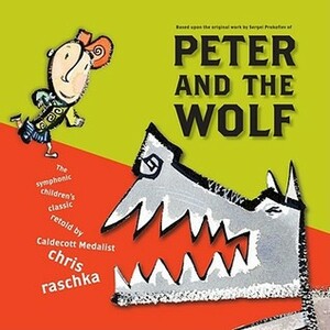 Peter and the Wolf by Chris Raschka, Sergei Prokofiev