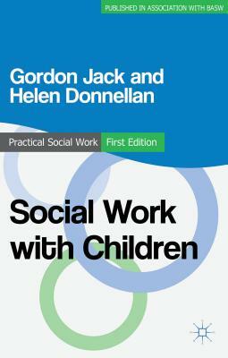 Social Work with Children by Gordon Jack, Helen Donnellan