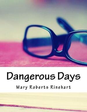 Dangerous Days by Mary Roberts Rinehart