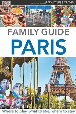 Eyewitness Travel Family Guide Paris by Bidisah Srivastava, Beverly Smart, DK Eyewitness