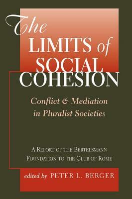 The Limits of Social Cohesion: Conflict and Mediation in Pluralist Societies by Peter L. Berger