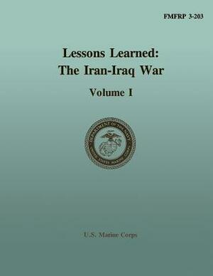 Lessons Learned: The Iran-Iraq War, Vol. I by Department Of the Na U. S. Marine Corps, Stephen C. Pelletiere, Douglas V. Johnson II