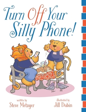 Turn Off Your Silly Phone! by Steve Metzger