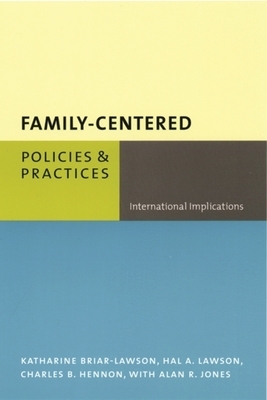 Family-Centered Policies and Practices: International Implications by Katharine Briar-Lawson, Charles Hennon, Hal Lawson