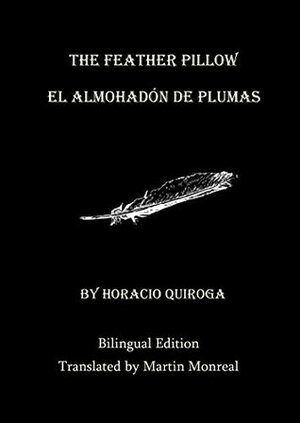 The Feather Pillow / El Almohadón de Pluma (Bilingual Edition) by Horacio Quiroga, Martin Monreal