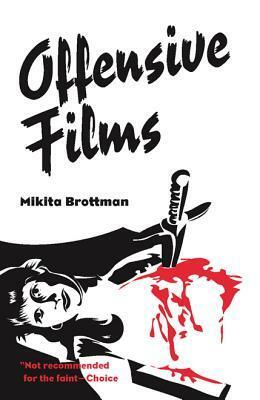 Offensive Films by Mikita Brottman