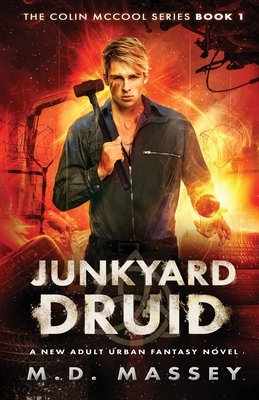 Junkyard Druid: A New Adult Urban Fantasy Novel by M. D. Massey
