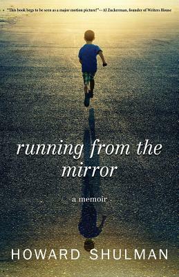 Running from the Mirror: A Memoir by Howard Shulman