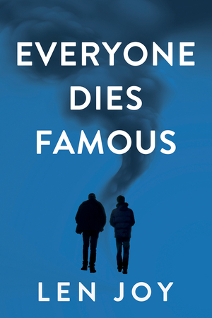 Everyone Dies Famous by Len Joy