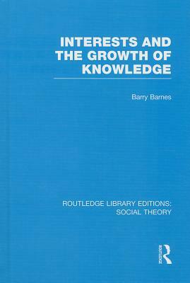 Interests and the Growth of Knowledge by Barry Barnes